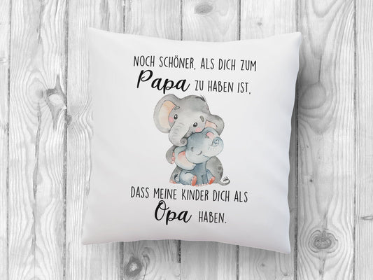 Kissen mit Elefant und Spruch Noch schöner als dich zum Papa haben ist, dass meine Kinder dich als Opa haben - Tachinedas Kreativshop