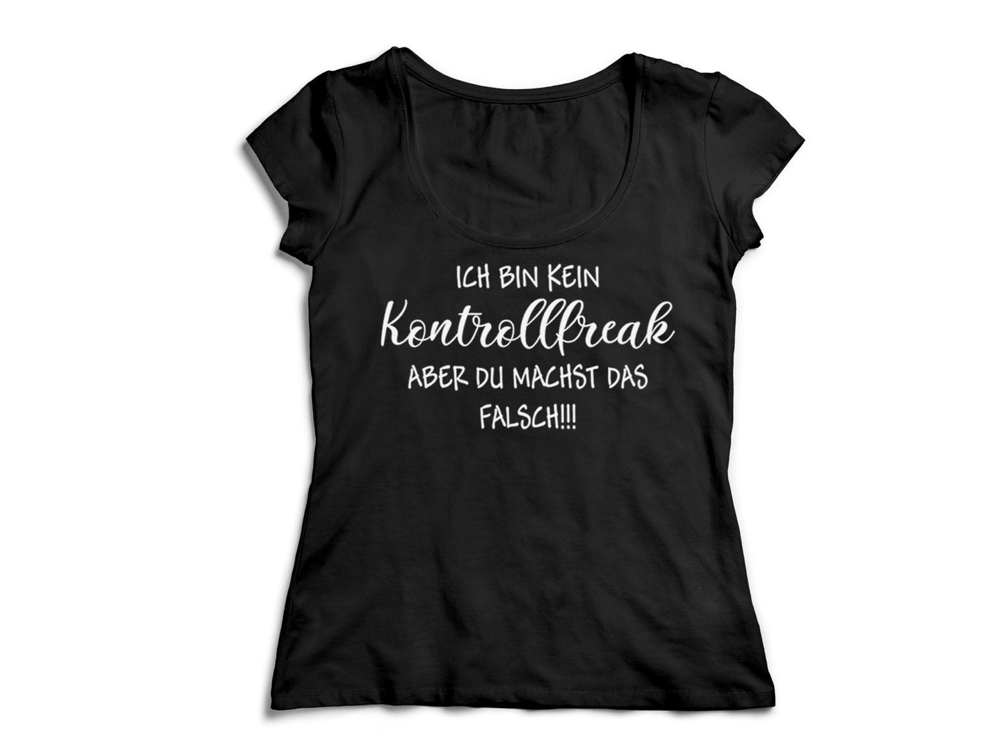 Damen T-Shirt mit witzigem Spruch Ich bin kein Kontrollfreak aber du machst das falsch - Tachinedas Kreativshop